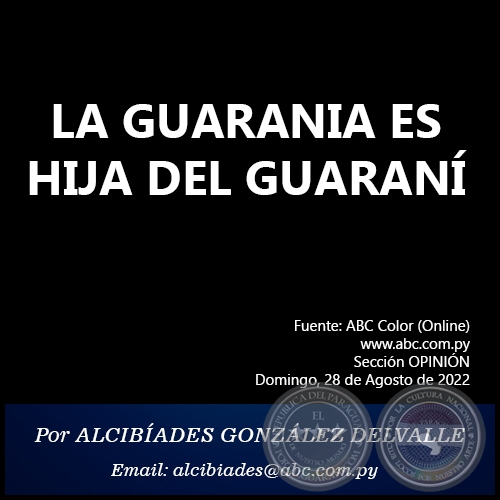 LA GUARANIA ES HIJA DEL GUARAN - Por ALCIBADES GONZLEZ DELVALLE - Domingo, 28 de Agosto de 2022